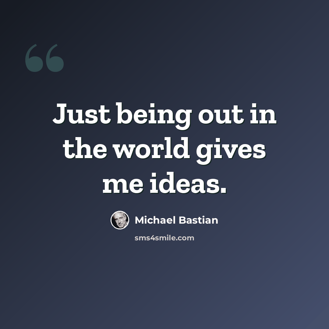 “Just being out in the world gives me ideas.” quote by Michael Bastian