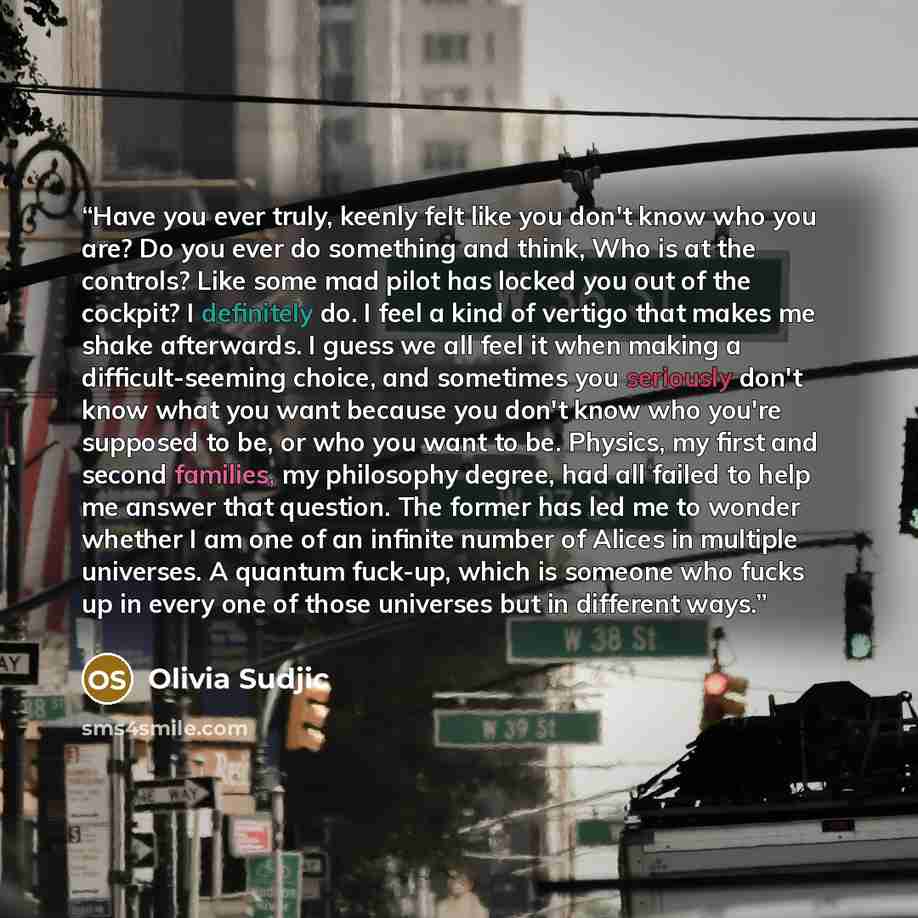 “Have you ever truly, keenly felt like you don't know who you are? Do you ever do something and think, Who is at the controls? Like some mad pilot has locked you out of the cockpit? I definitely do. I feel a kind of vertigo that makes me shake afterwards. I guess we all feel it when making a…” quote by Olivia Sudjic