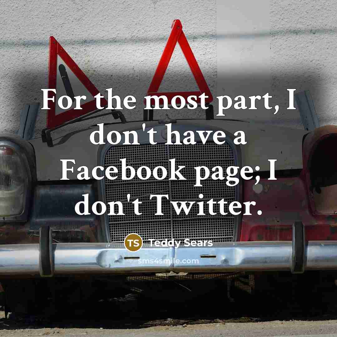 “For the most part, I don't have a Facebook page; I don't Twitter.” quote by Teddy Sears
