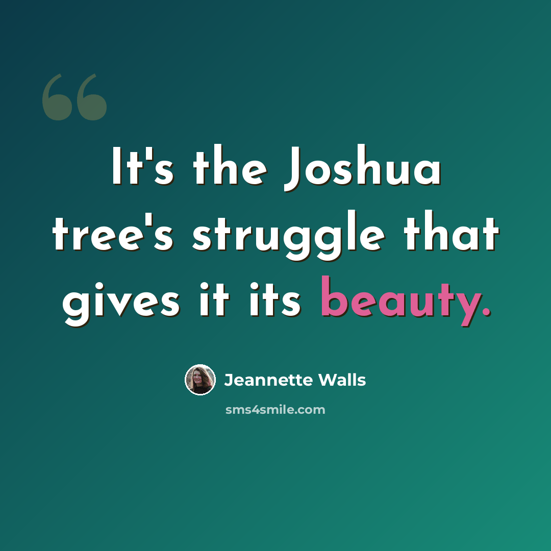 “It's the Joshua tree's struggle that gives it its beauty.” quote by Jeannette Walls