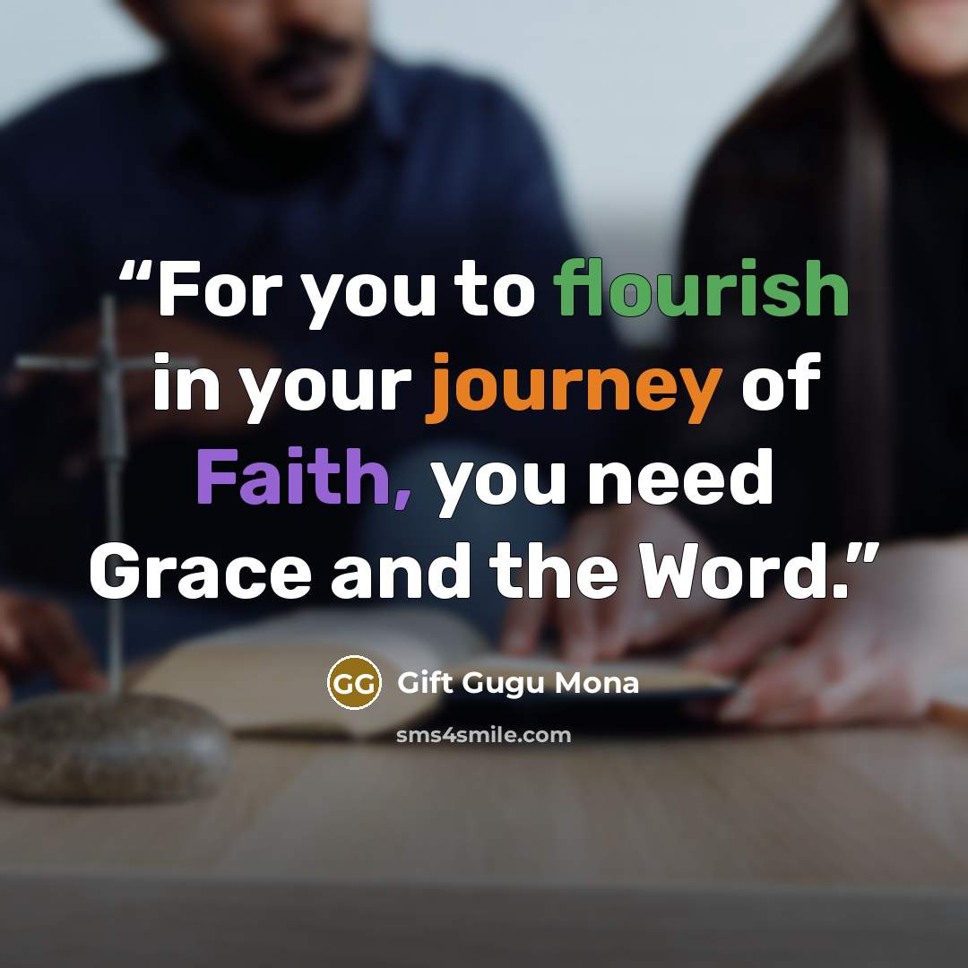 “For you to flourish in your journey of Faith, you need Grace and the Word.” quote by Gift Gugu Mona