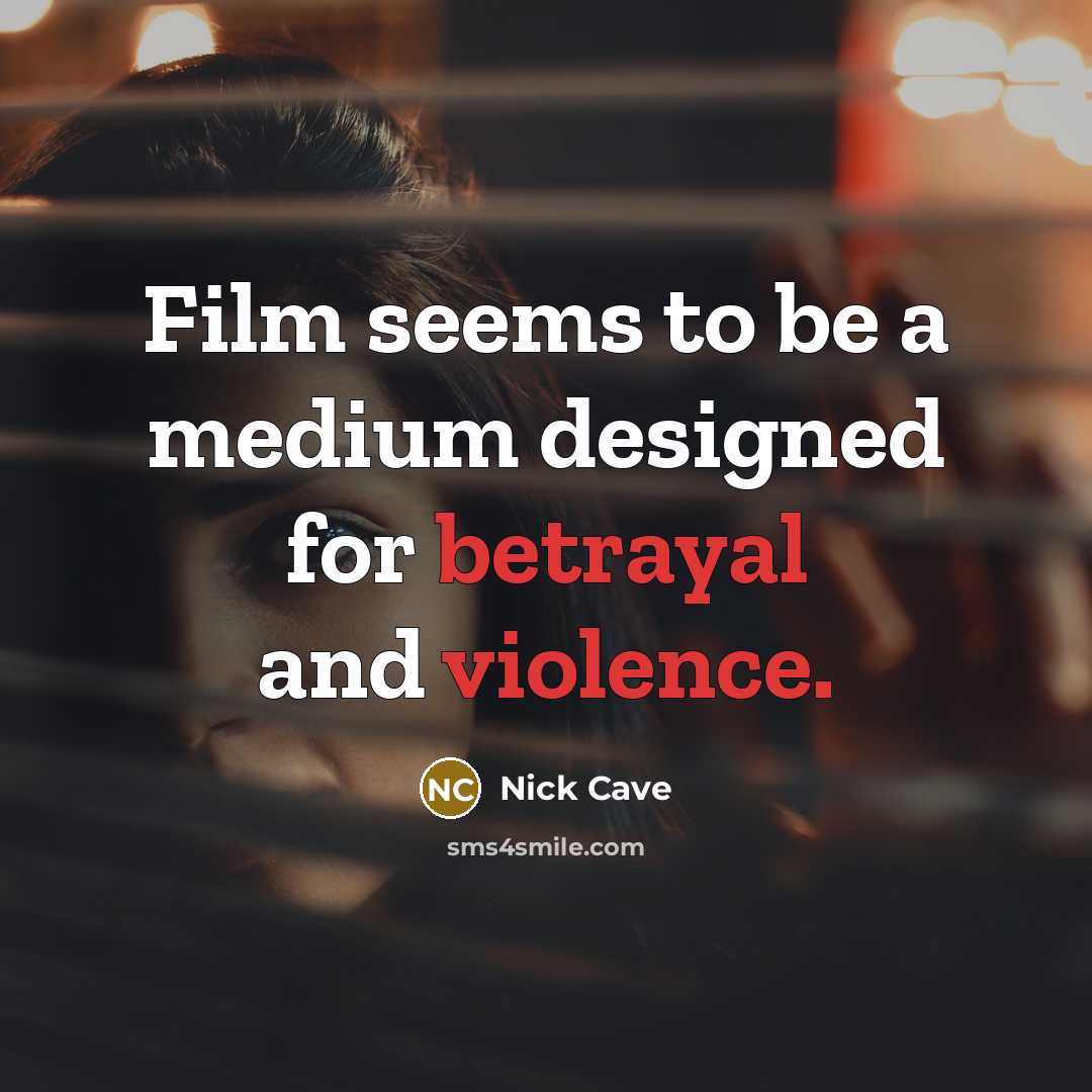 “Film seems to be a medium designed for betrayal and violence.” quote by Nick Cave