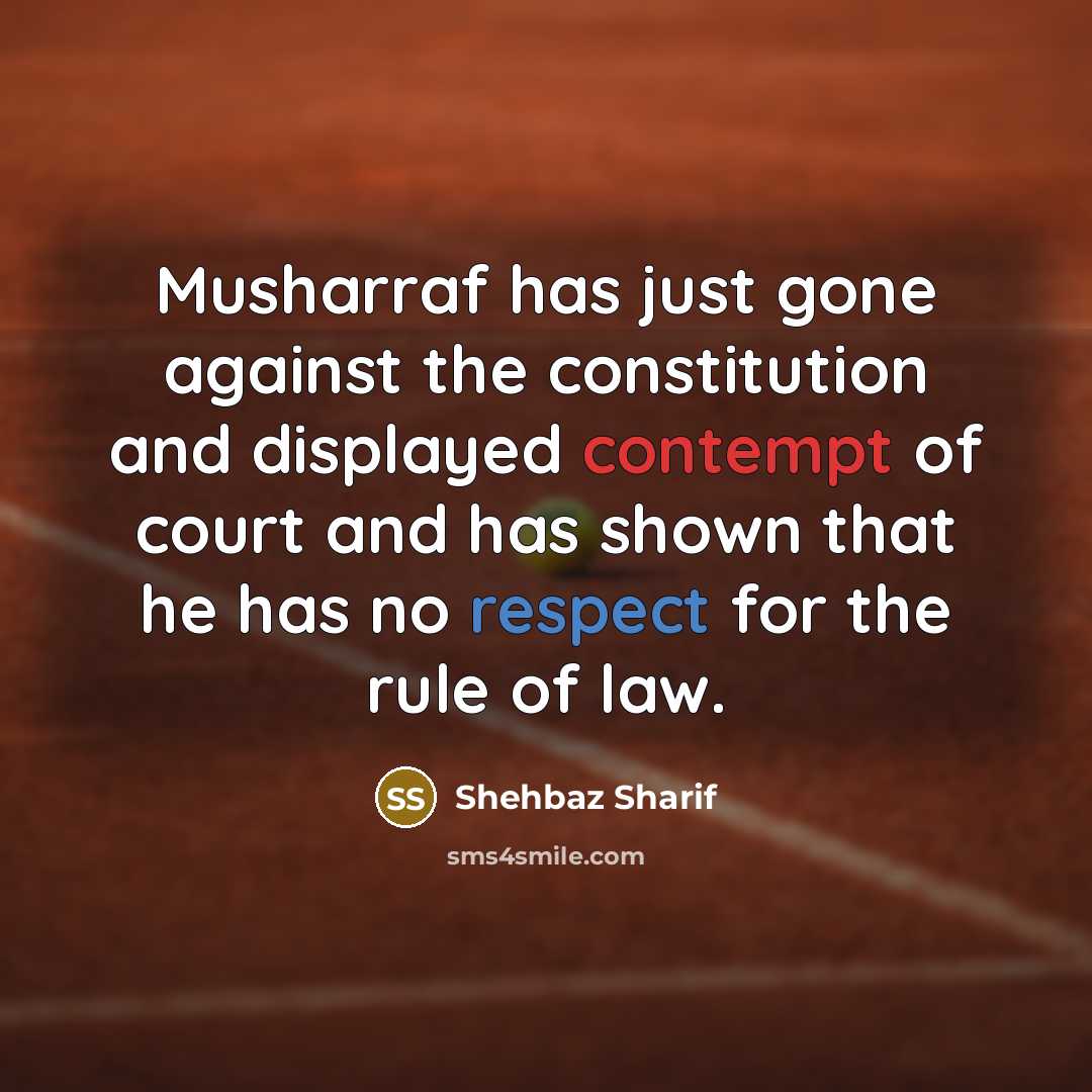 “Musharraf has just gone against the constitution and displayed contempt of court and has shown that he has no respect for the rule of law.” quote by Shehbaz Sharif