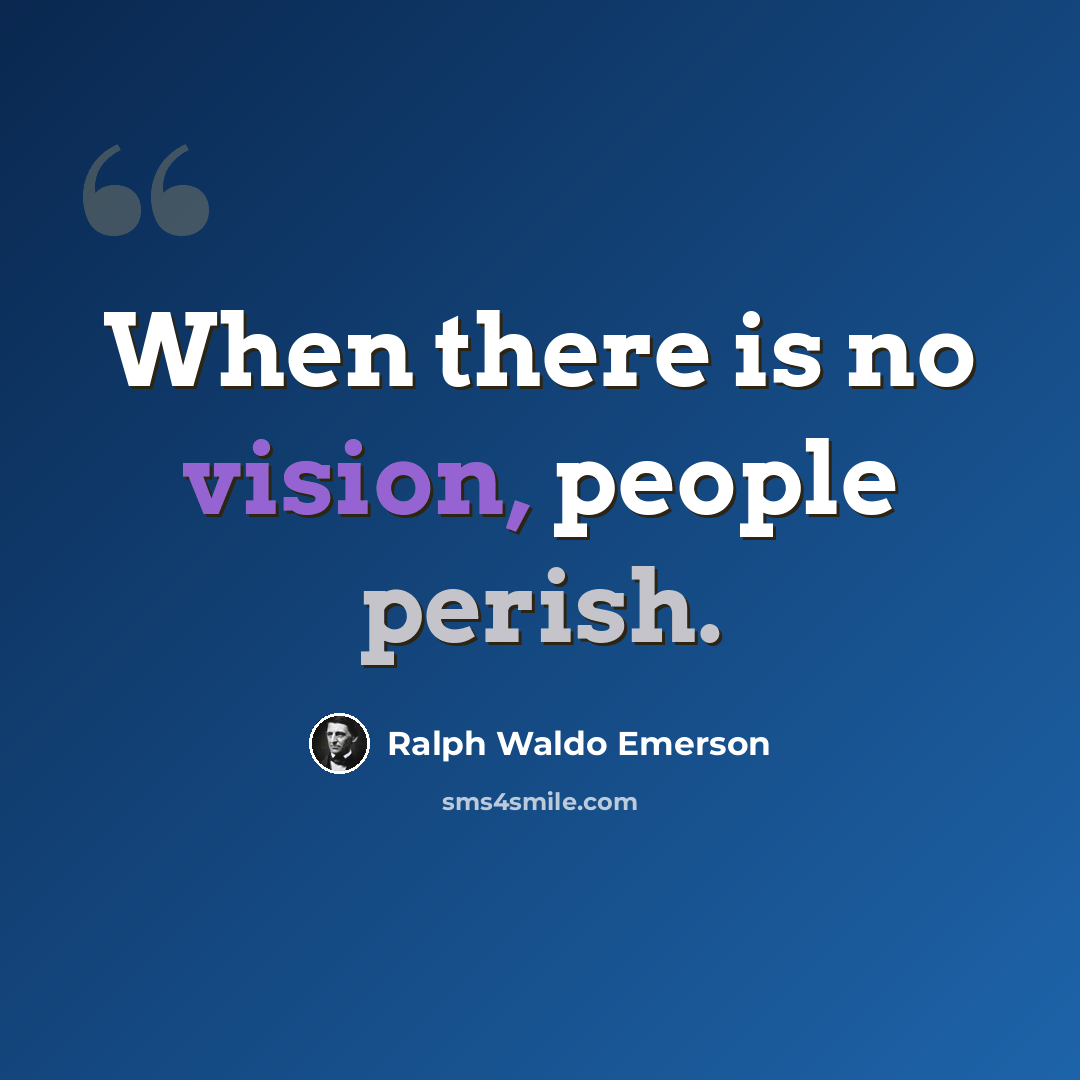 “When there is no vision, people perish.” quote by Ralph Waldo Emerson