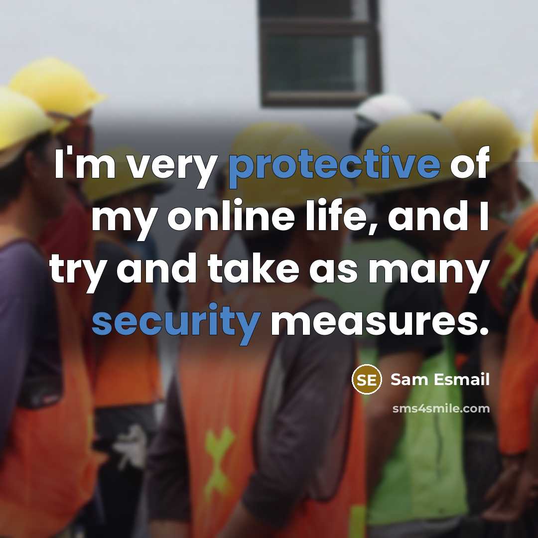 “I'm very protective of my online life, and I try and take as many security measures.” quote by Sam Esmail
