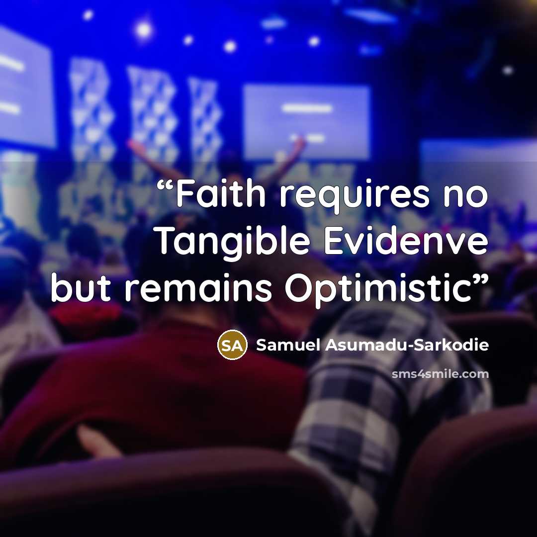 “Faith requires no Tangible Evidenve but remains Optimistic” quote by Samuel Asumadu-Sarkodie
