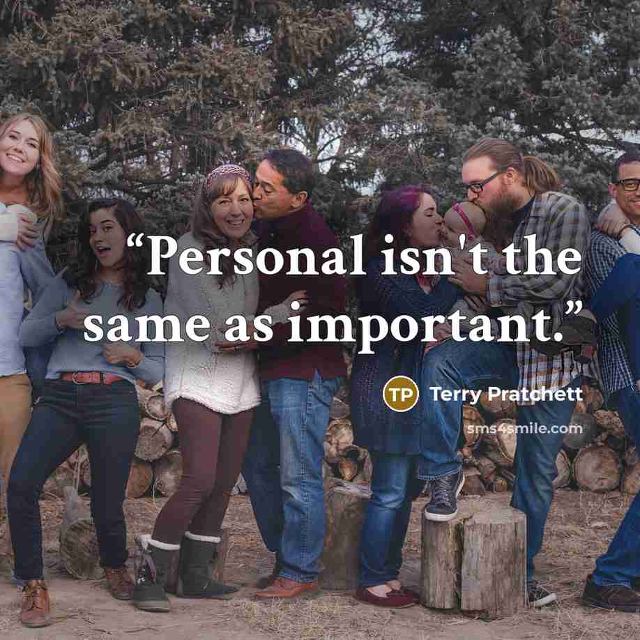 “Personal isn't the same as important.” quote by Terry Pratchett