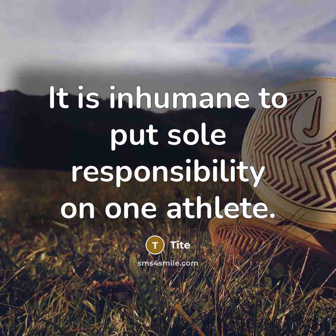 “It is inhumane to put sole responsibility on one athlete.” quote by Tite