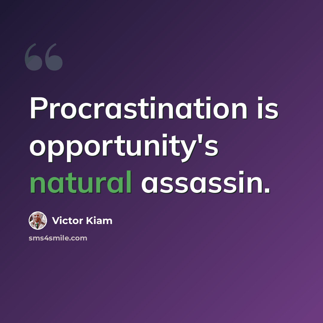 “Procrastination is opportunity's natural assassin.” quote by Victor Kiam