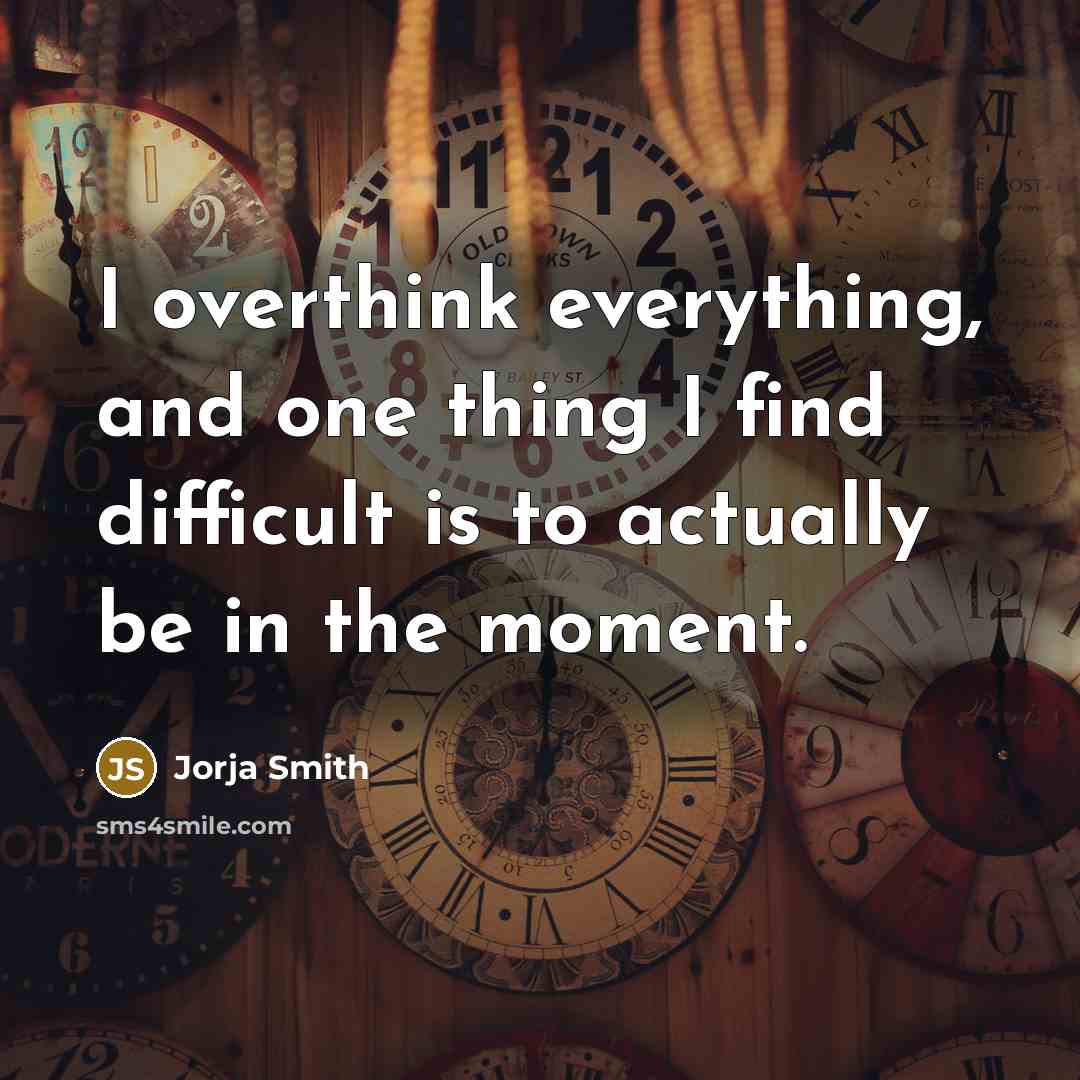 “I overthink everything, and one thing I find difficult is to actually be in the moment.” quote by Jorja Smith