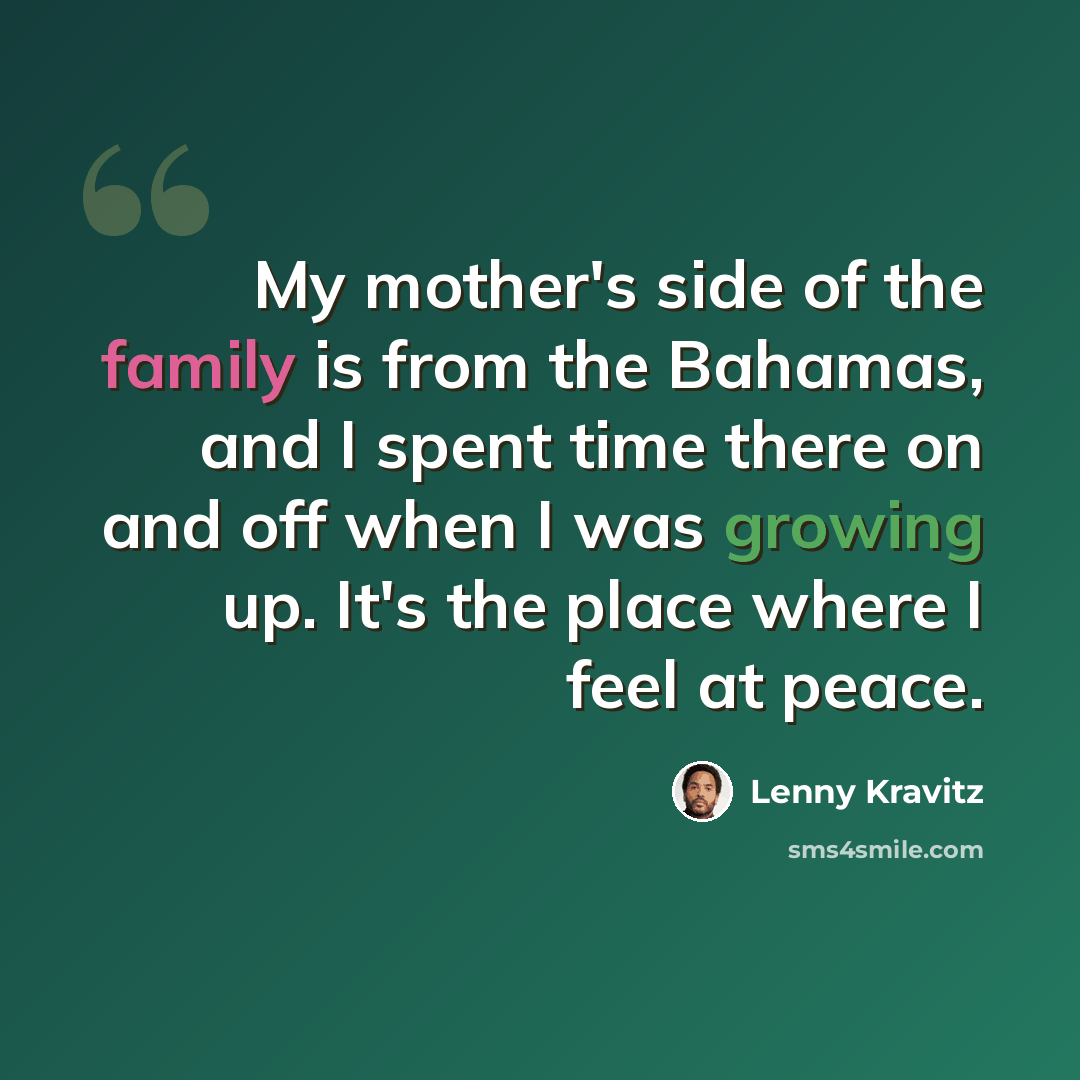 “My mother's side of the family is from the Bahamas, and I spent time there on and off when I was growing up. It's the place where I feel at peace.” quote by Lenny Kravitz