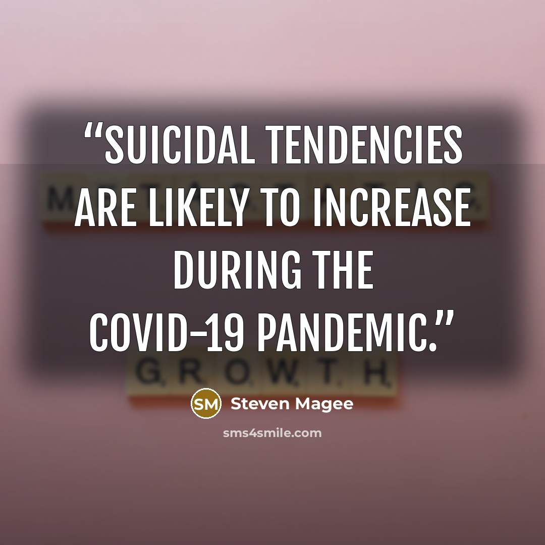 “Suicidal tendencies are likely to increase during the COVID-19 pandemic.” quote by Steven Magee