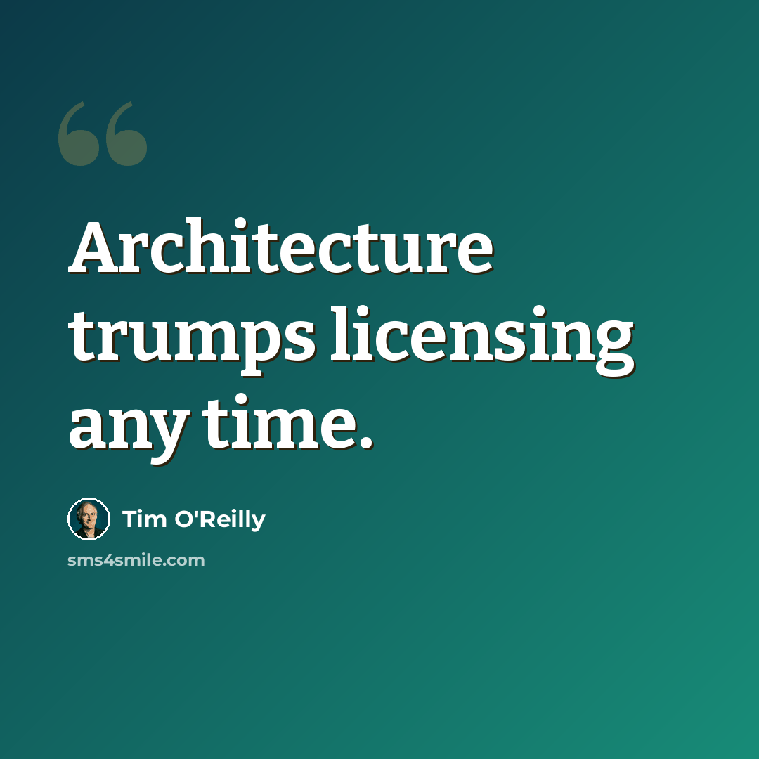 “Architecture trumps licensing any time.” quote by Tim O'Reilly