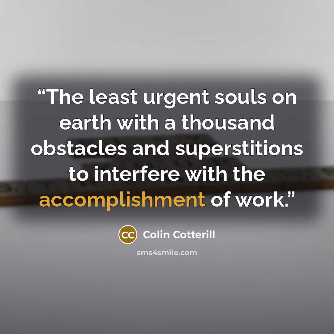“The least urgent souls on earth with a thousand obstacles and superstitions to interfere with the accomplishment of work.” quote by Colin Cotterill