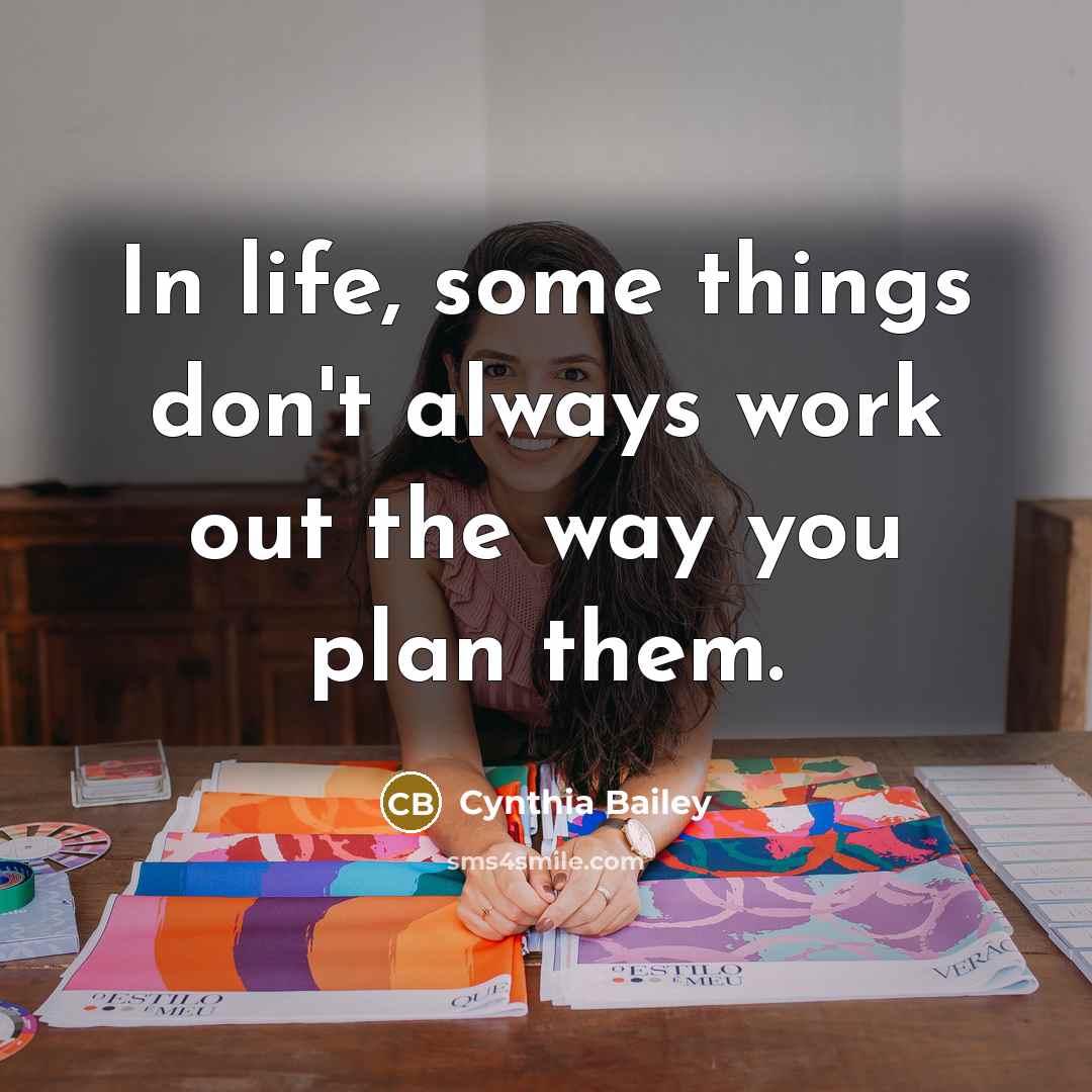 “In life, some things don't always work out the way you plan them.” quote by Cynthia Bailey