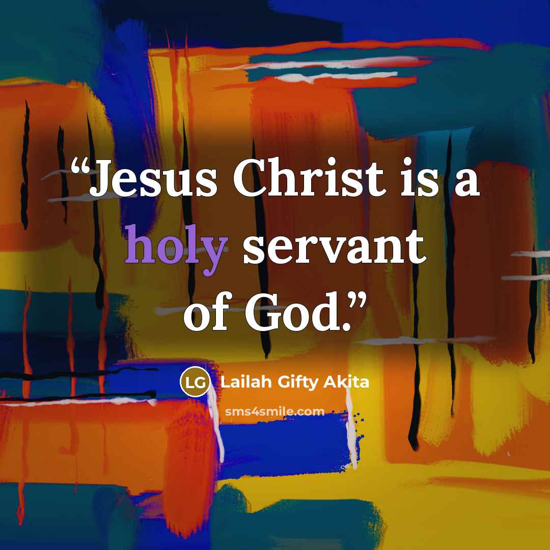 “Jesus Christ is a holy servant of God.” quote by Lailah Gifty Akita