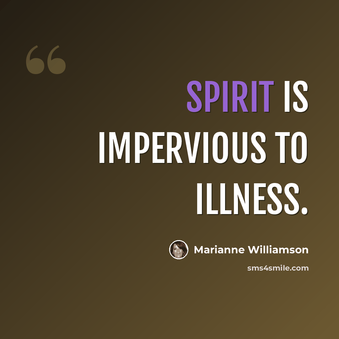 “Spirit is impervious to illness.” quote by Marianne Williamson