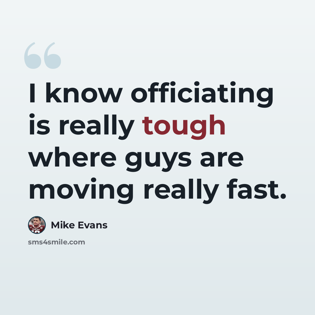 “I know officiating is really tough where guys are moving really fast.” quote by Mike Evans