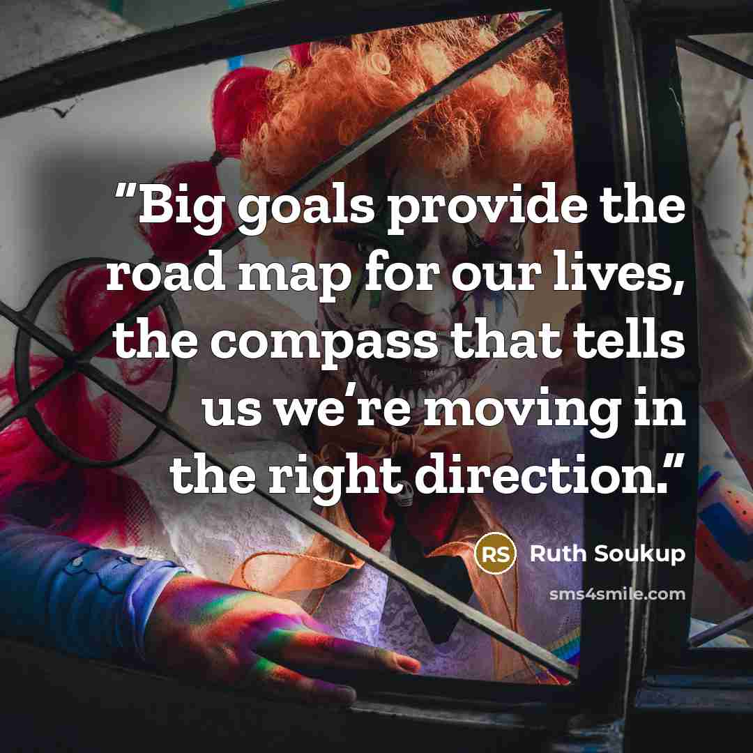 “Big goals provide the road map for our lives, the compass that tells us we’re moving in the right direction.” quote by Ruth Soukup