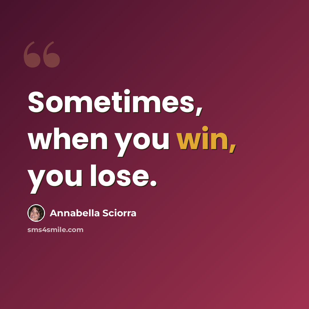 “Sometimes, when you win, you lose.” quote by Annabella Sciorra
