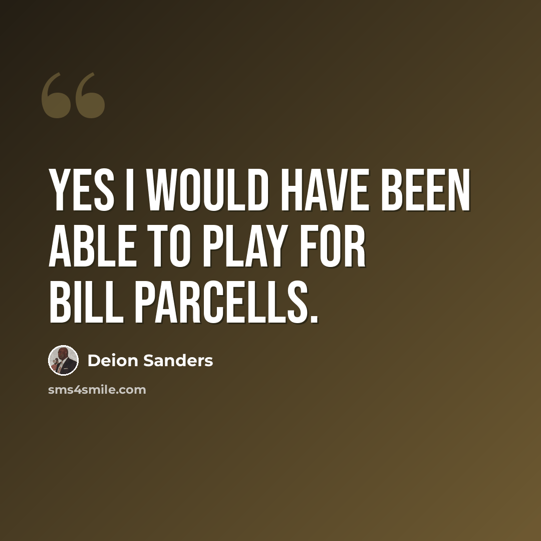 “Yes I would have been able to play for Bill Parcells.” quote by Deion Sanders