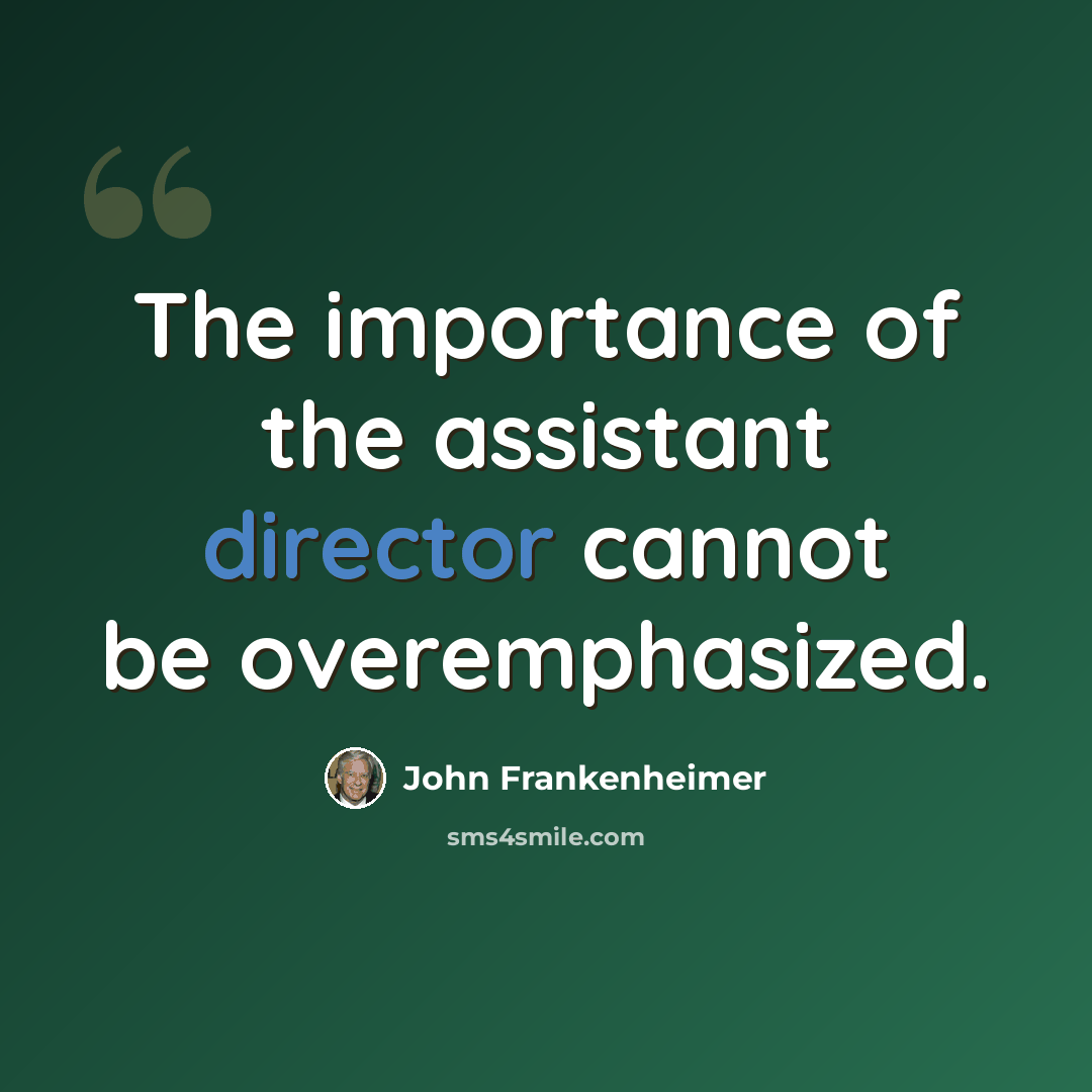 “The importance of the assistant director cannot be overemphasized.” quote by John Frankenheimer