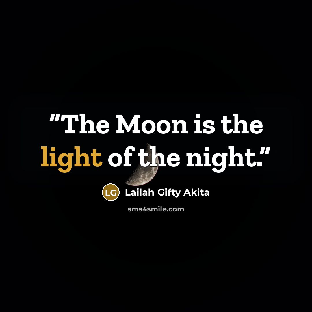 “The Moon is the light of the night.” quote by Lailah Gifty Akita