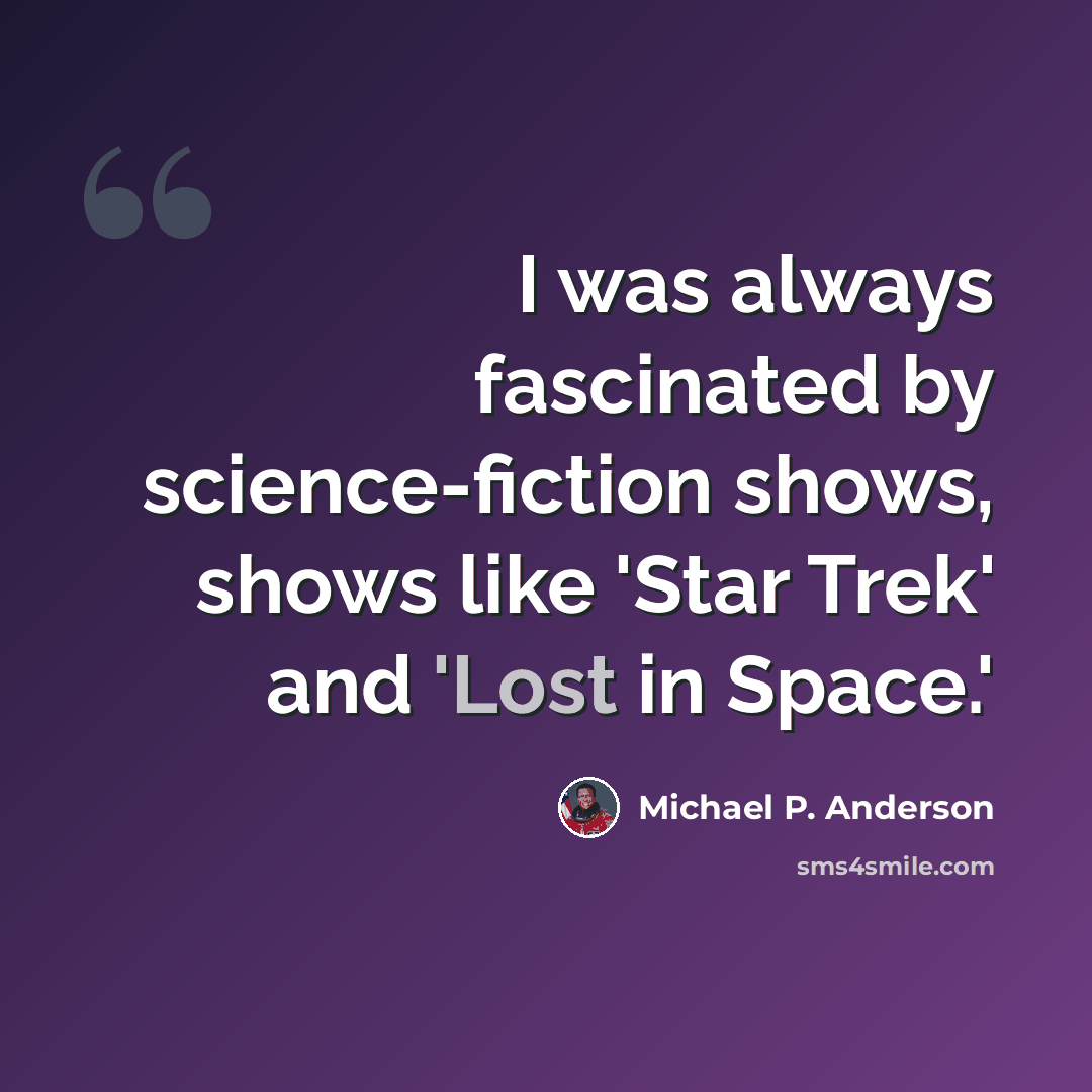 “I was always fascinated by science-fiction shows, shows like 'Star Trek' and 'Lost in Space.'” quote by Michael P. Anderson
