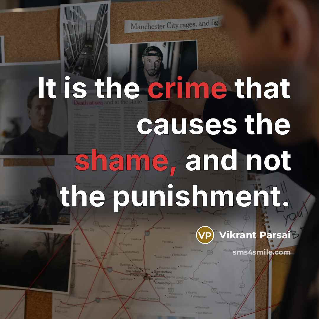 “It is the crime that causes the shame, and not the punishment.” quote by Vikrant Parsai