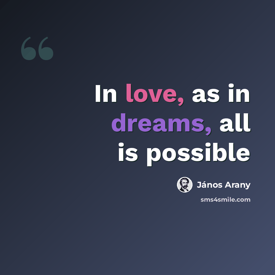 “In love, as in dreams, all is possible” quote by Janos Arany