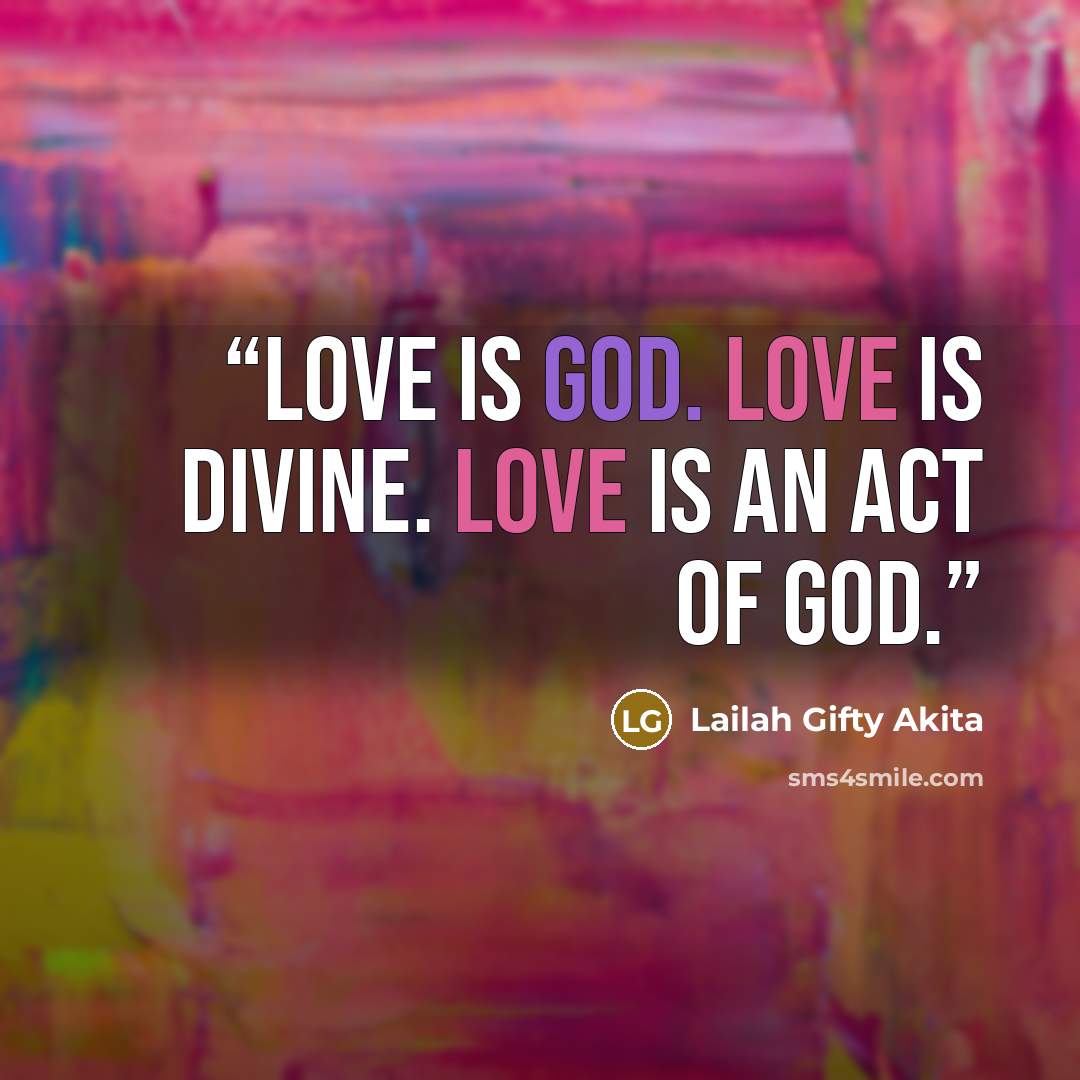 “Love is God. Love is divine. Love is an act of God.” quote by Lailah Gifty Akita
