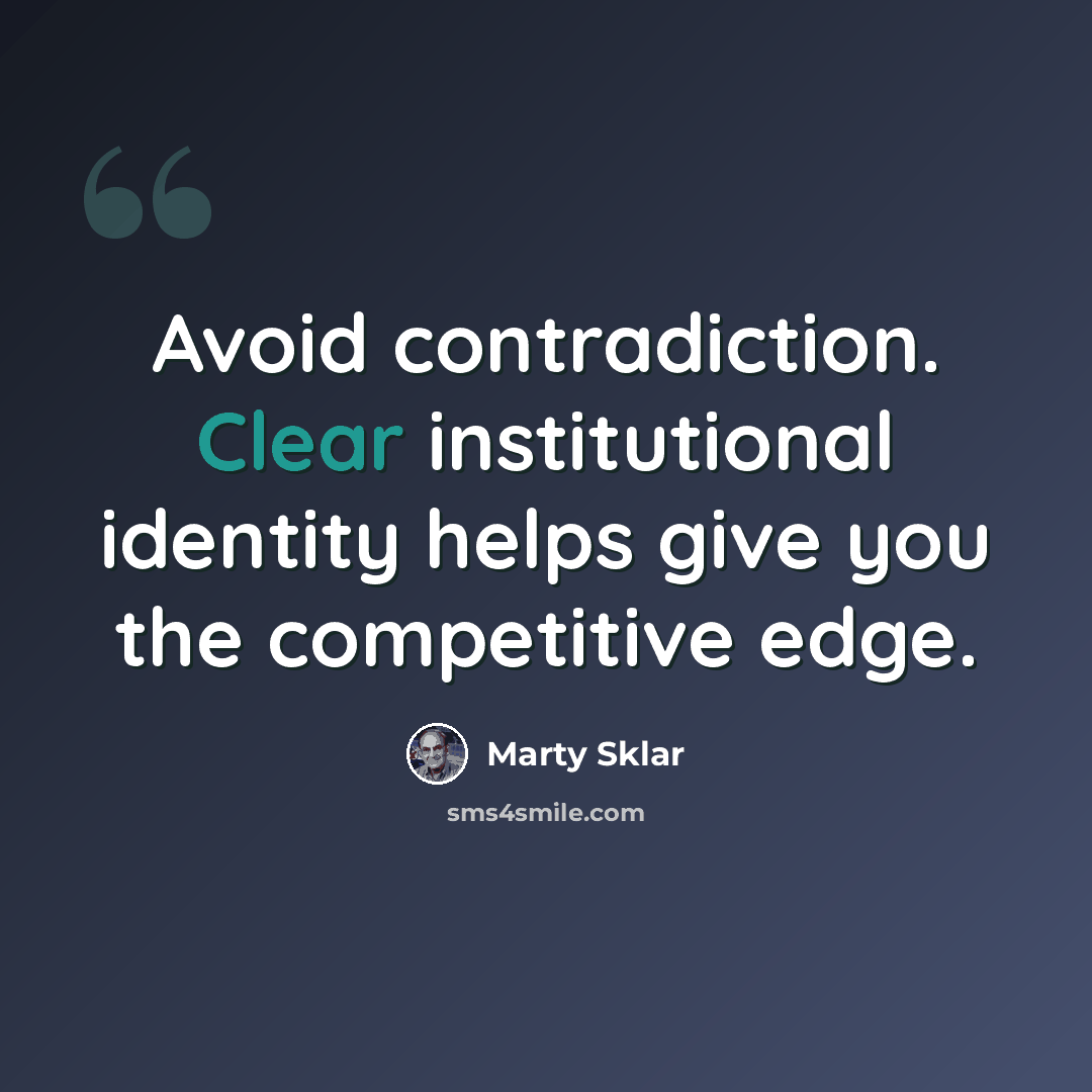 “Avoid contradiction. Clear institutional identity helps give you the competitive edge.” quote by Marty Sklar