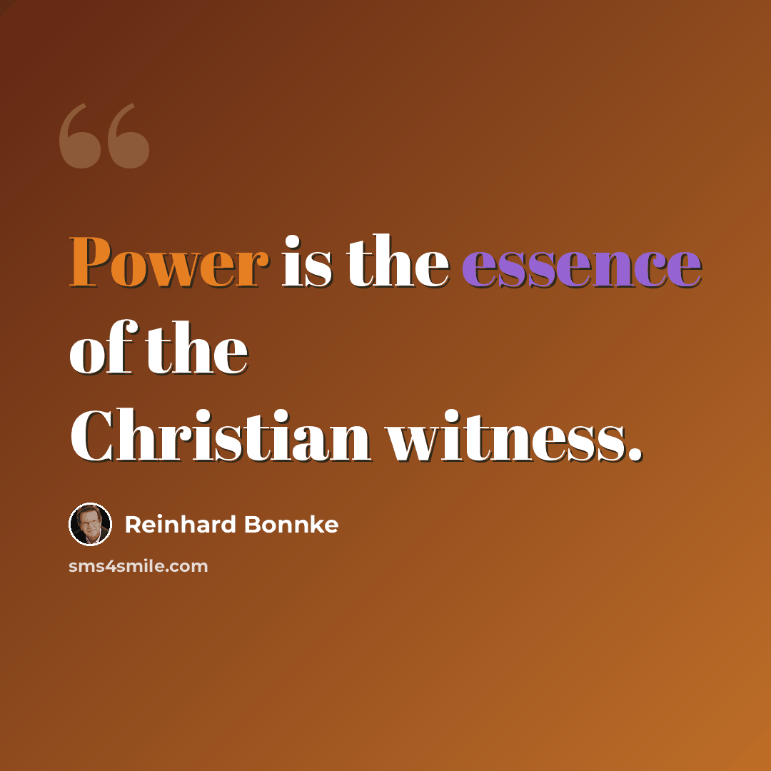 “Power is the essence of the Christian witness.” quote by Reinhard Bonnke