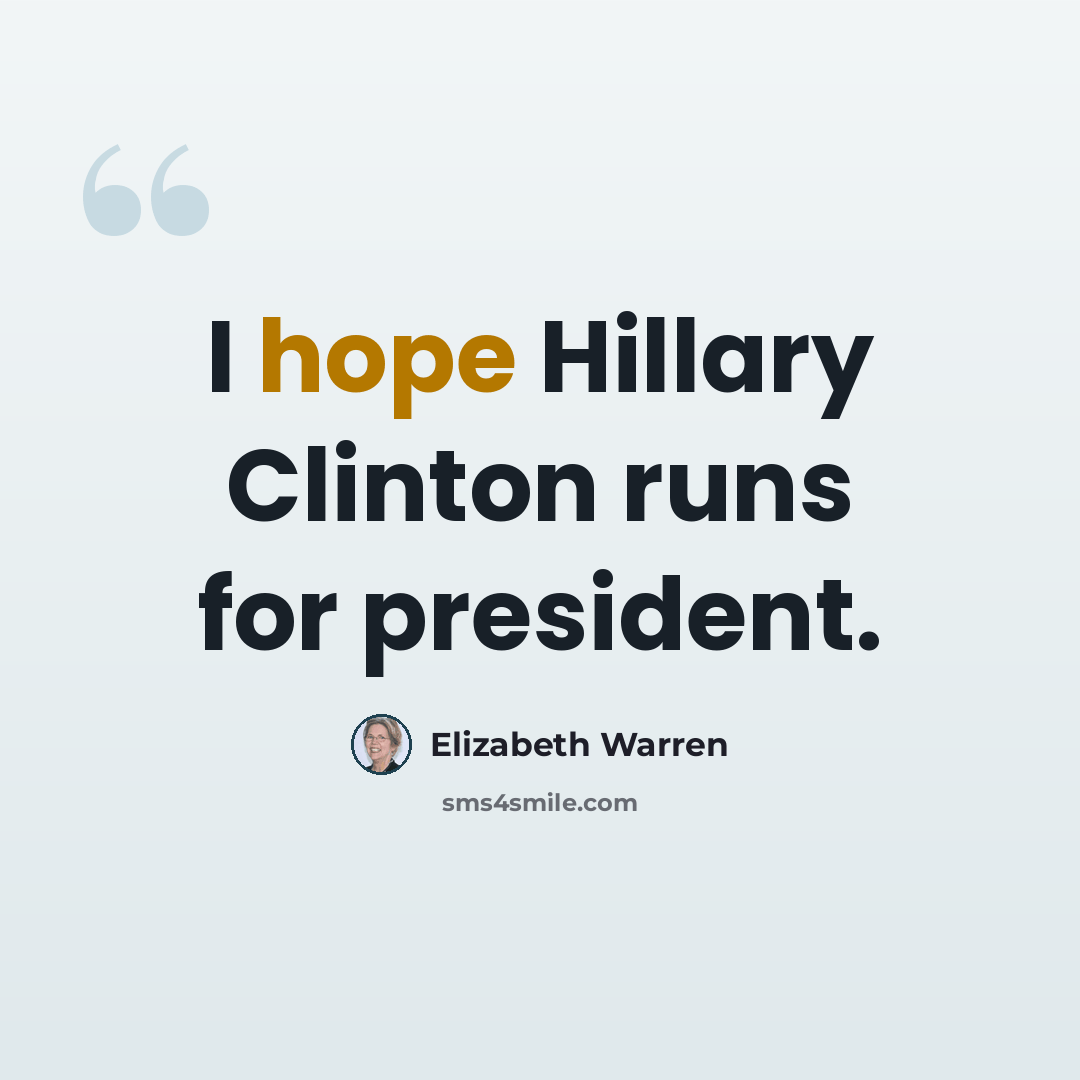 “I hope Hillary Clinton runs for president.” quote by Elizabeth Warren