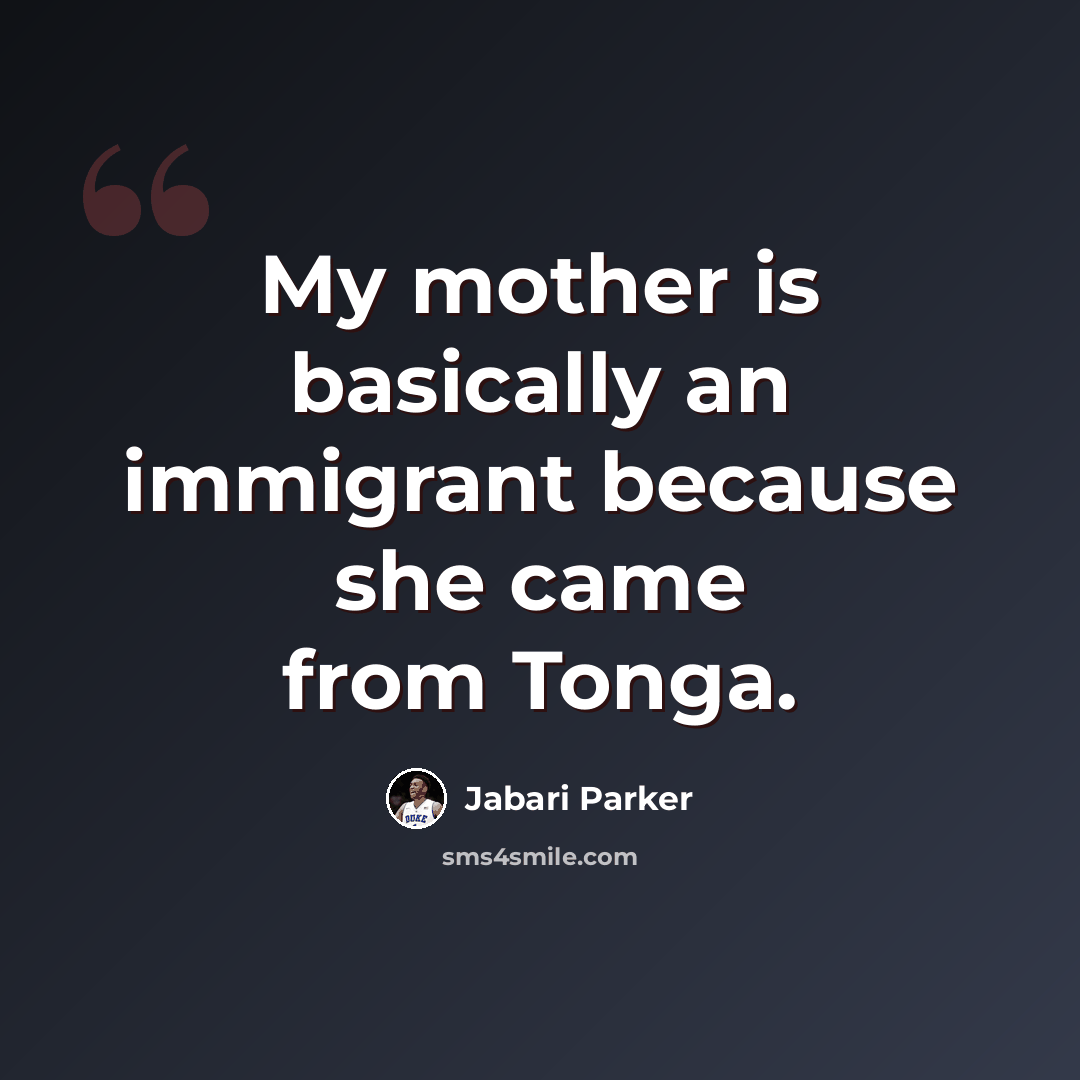 “My mother is basically an immigrant because she came from Tonga.” quote by Jabari Parker