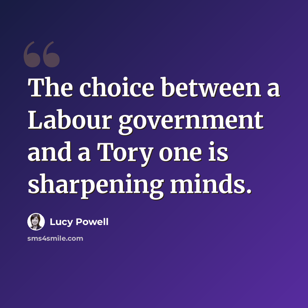 “The choice between a Labour government and a Tory one is sharpening minds.” quote by Lucy Powell