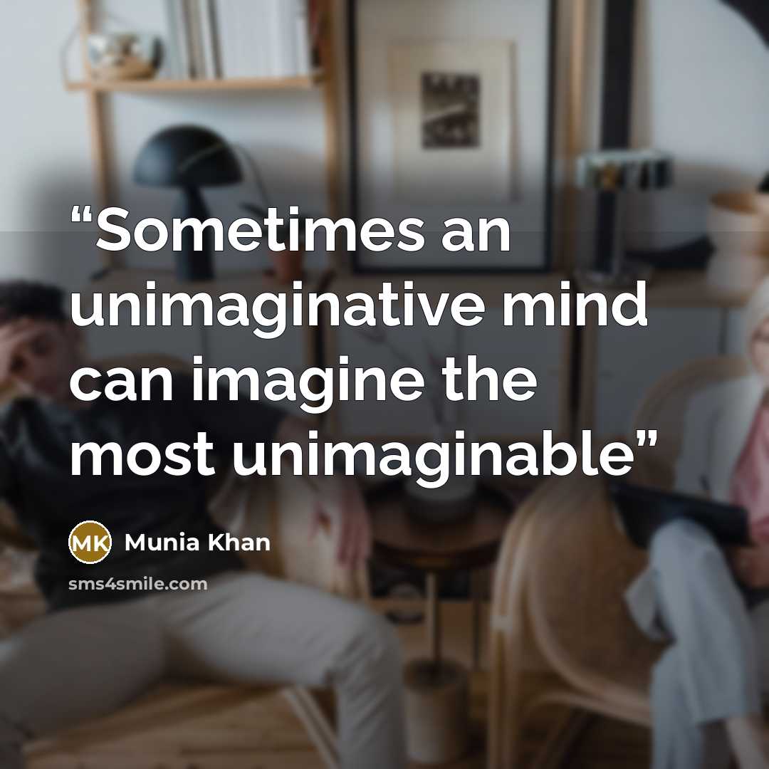 “Sometimes an unimaginative mind can imagine the most unimaginable” quote by Munia Khan