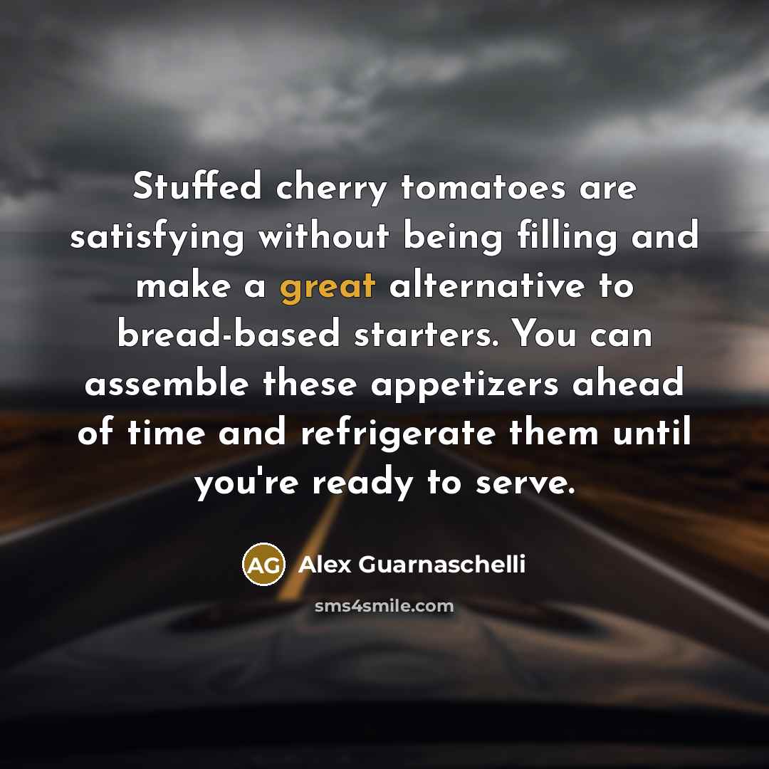 “Stuffed cherry tomatoes are satisfying without being filling and make a great alternative to bread-based starters. You can assemble these appetizers ahead of time and refrigerate them until you're ready to serve.” quote by Alex Guarnaschelli
