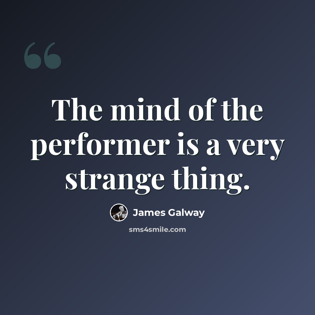 “The mind of the performer is a very strange thing.” quote by James Galway
