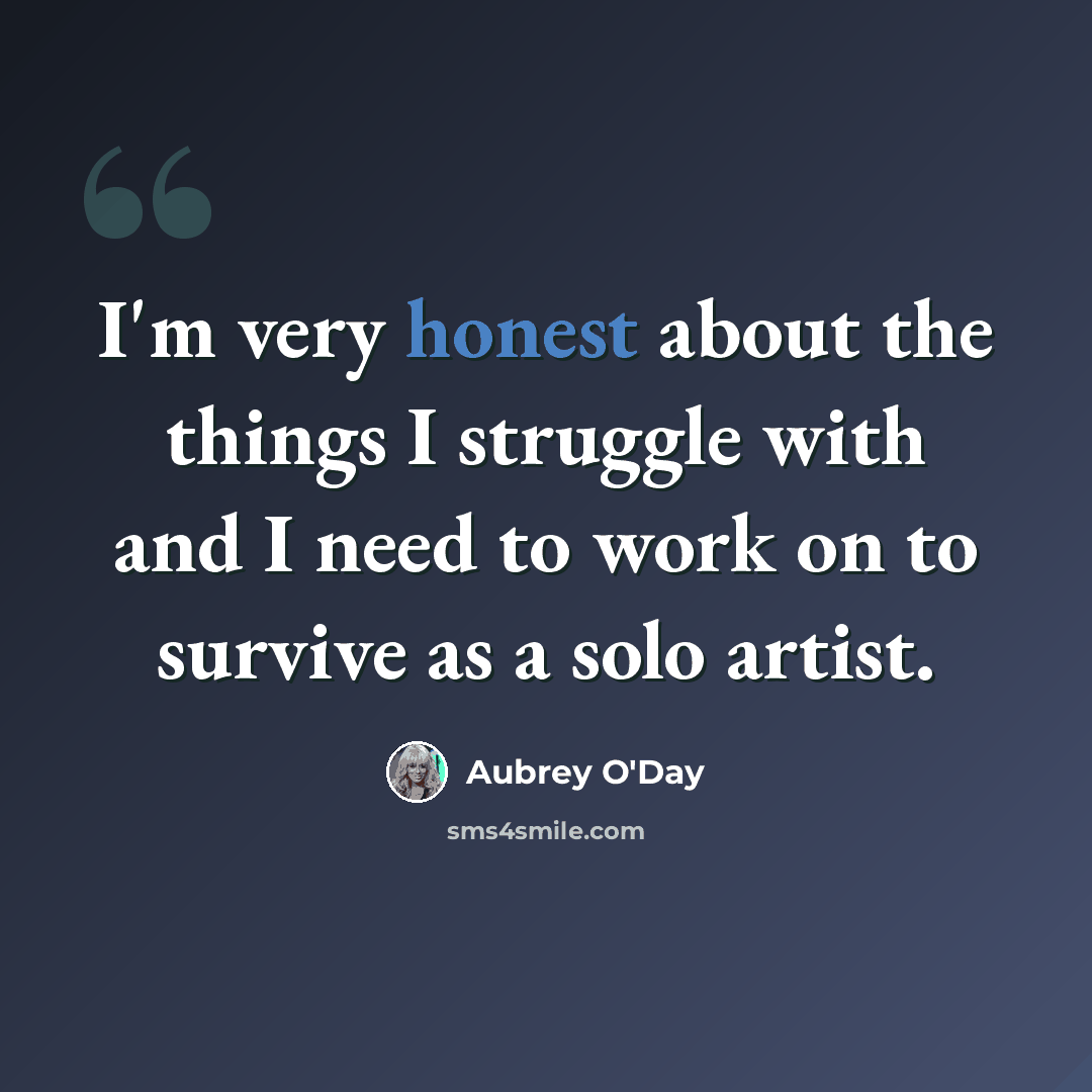 “I'm very honest about the things I struggle with and I need to work on to survive as a solo artist.” quote by Aubrey O'Day