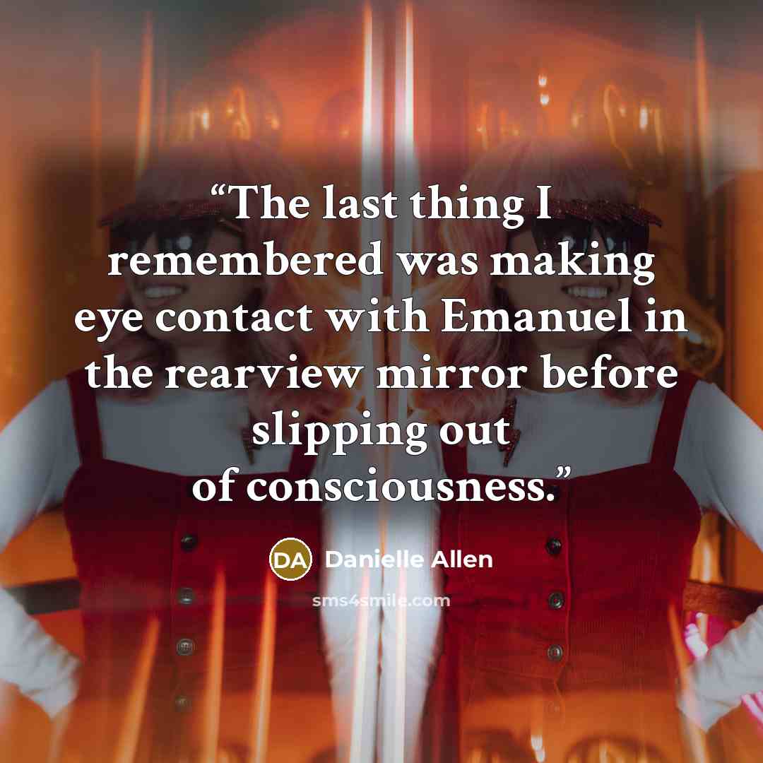 “The last thing I remembered was making eye contact with Emanuel in the rearview mirror before slipping out of consciousness.” quote by Danielle Allen