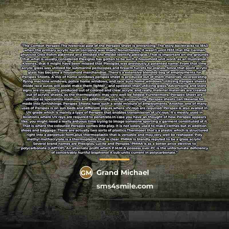 “The Combat Perspex The historical past of the Perspex Sheet is entrancing. The story backtracks to 1843 when the primary acrylic harsh corrosive was made. Nonetheless, it wasn't until 1933 that the German physicist Otto Rohm patented and enlisted the model identify plexiglas. That is important on…” quote by Grand Michael