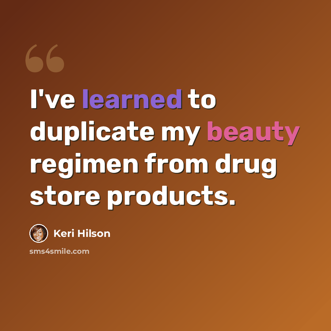 “I've learned to duplicate my beauty regimen from drug store products.” quote by Keri Hilson