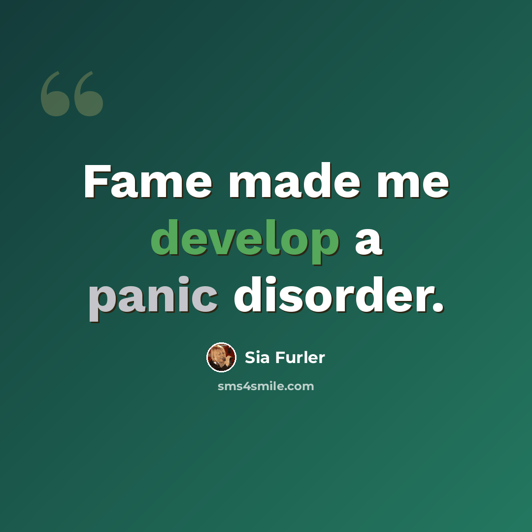 “Fame made me develop a panic disorder.” quote by Sia Furler
