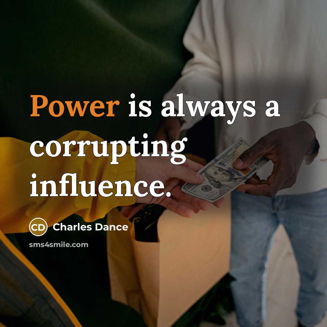 “Power is always a corrupting influence.” quote by Charles Dance