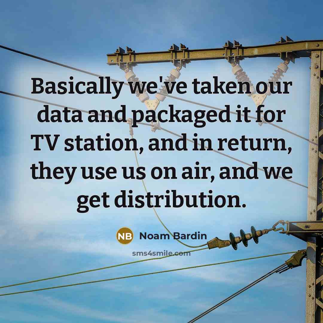 “Basically we've taken our data and packaged it for TV station, and in return, they use us on air, and we get distribution.” quote by Noam Bardin
