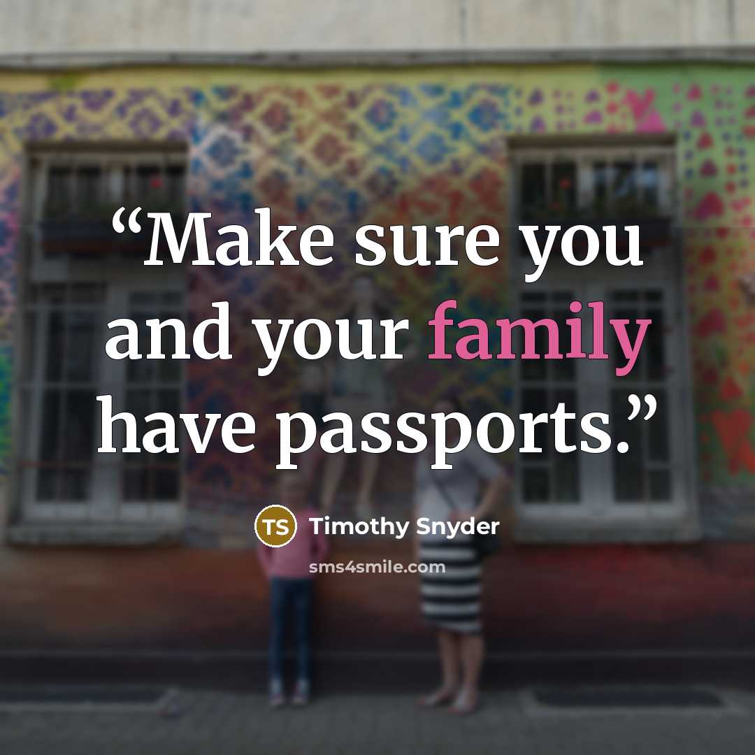 “Make sure you and your family have passports.” quote by Timothy Snyder