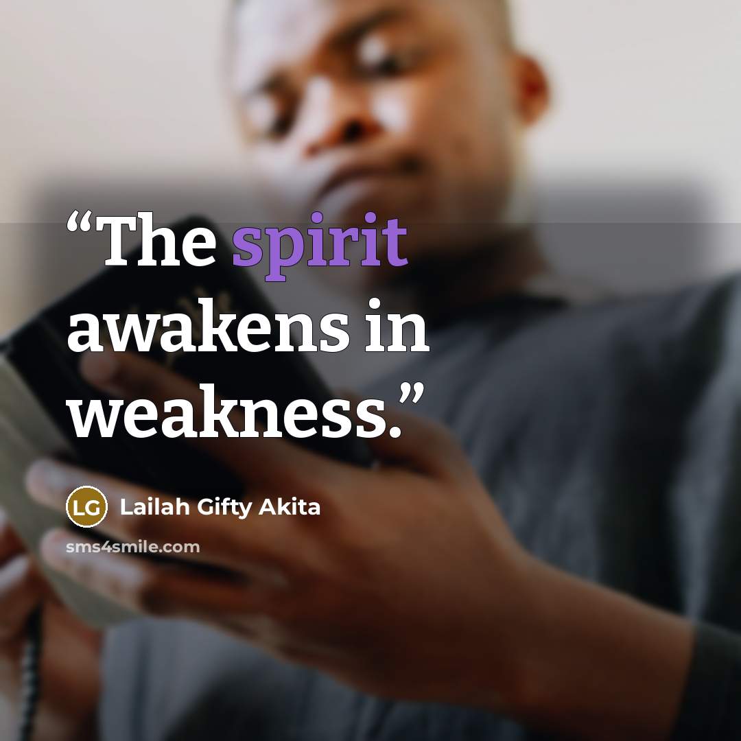 “The spirit awakens in weakness.” quote by Lailah Gifty Akita