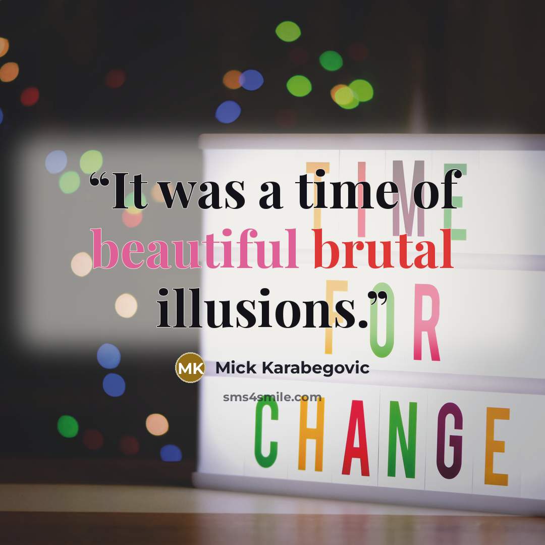 “It was a time of beautiful brutal illusions.” quote by Mick Karabegovic