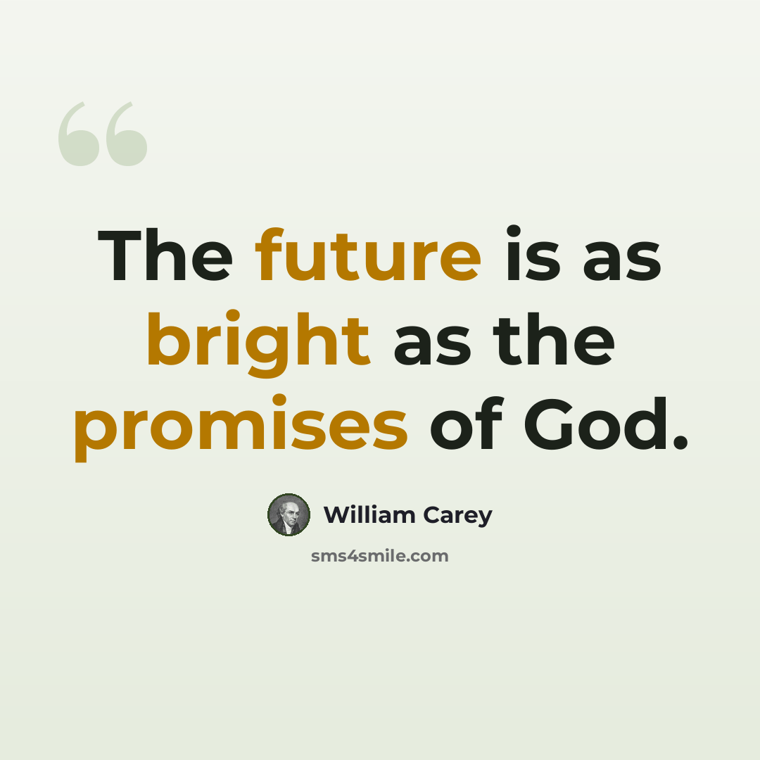 “The future is as bright as the promises of God.” quote by William Carey